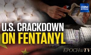 US to Take Sweeping Action Against Chinese Fentanyl