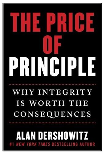 "The Price of Principle: Why Integrity is Worth the Consequences" by Alan Dershowitz. (Hot Books)