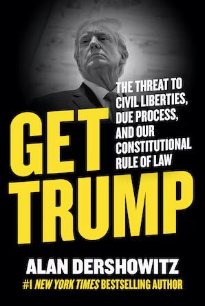 "Get Trump: The Threat to Civil Liberties, Due Process, and Our Constitutional Rule of Law" (Hot Books)