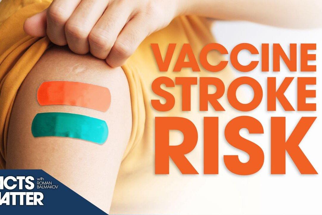 Bad News for the Double-Vaccinated: Risk of Stroke | Facts Matter