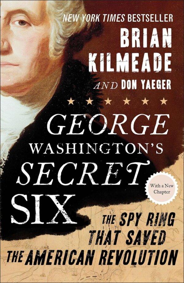 “George Washington's Secret Six: The Spies Who Saved America,” by Brian Kilmeade and Don Yaeger. (Viking Books forYoung Readers)