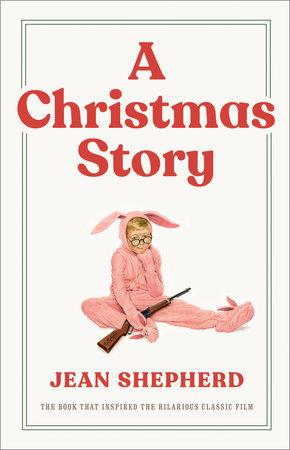 "A Christmas Story" by Jean Shepherd. (Penguin Random House)