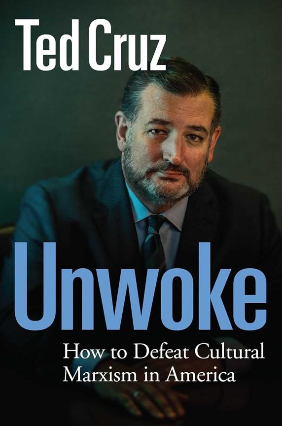"Unwoke: How to Defeat Cultural Marxism in America" by Sen. Ted Cruz. (Regnery Publishing)