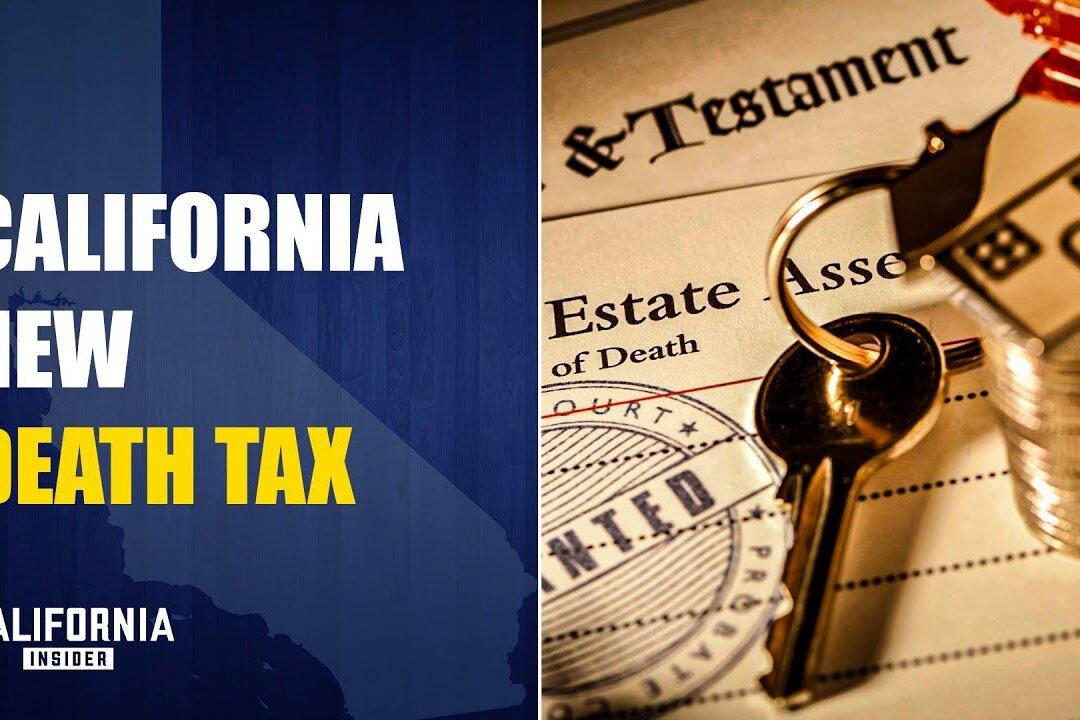 Opinion: New Death Tax, Hidden Property Tax Hits Californians’ Inherited Homes: Susan Shelley