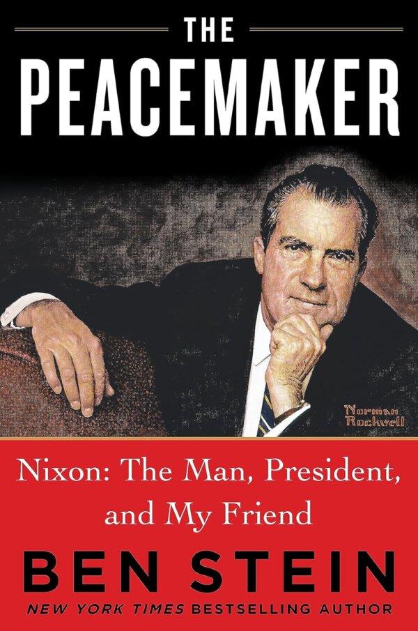 "The Peacemaker: Nixon: The Man, President, and My Friend" by Ben Stein. (Humanix Books)