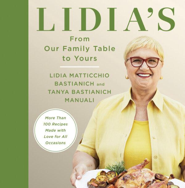 "Lidia's From Our Family Table to Yours," by Lidia Matticchio Bastianich and Tanya Bastianich Manuali (Penguin Random House/TNS)