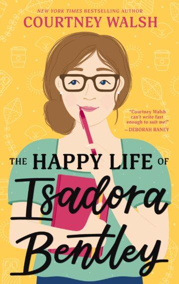 "The Happy Life of Isadora Bentley," by Courtney Walsh.