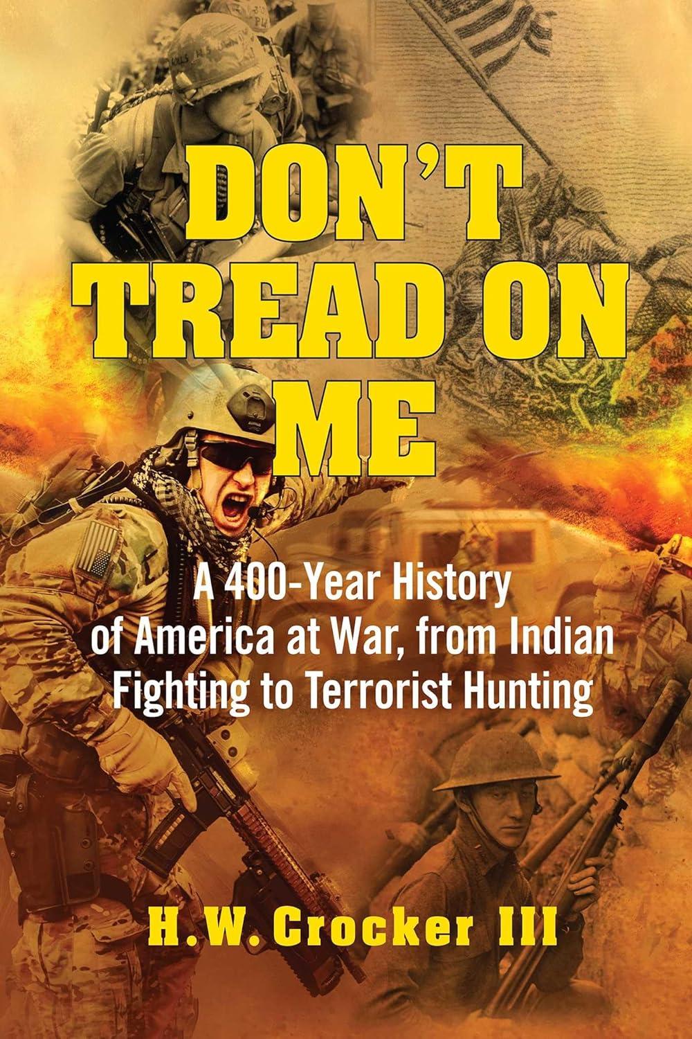 "Don't Tread on Me: A 400-Year History of America at War, from Indian Fighting to Terrorist Hunting," by H.W. Crocker III.