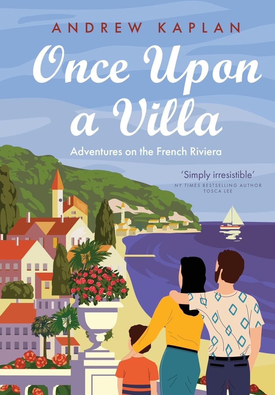 "Once Upon a Villa: Adventures on the French Riviera," by Andrew Kaplan.