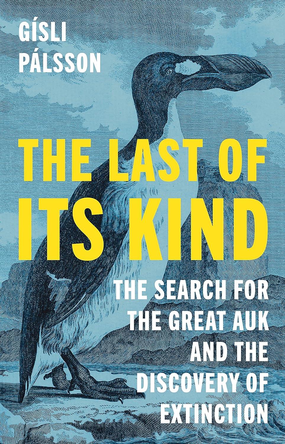 "The Last of Its Kind: The Search for the Great Auk and the Discovery of Extinction," by <span class="a-truncate" data-a-word-break="normal" data-a-max-rows="2" data-a-overflow-marker="&hellip;" data-a-recalculate="false" data-a-updated="true"><span class="a-truncate-full a-offscreen">Gisli Palsson. </span></span>