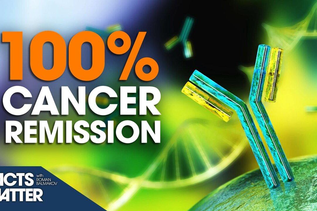 100 Percent Cancer Remission of Patients in Monoclonal Antibody Trial | Facts Matter