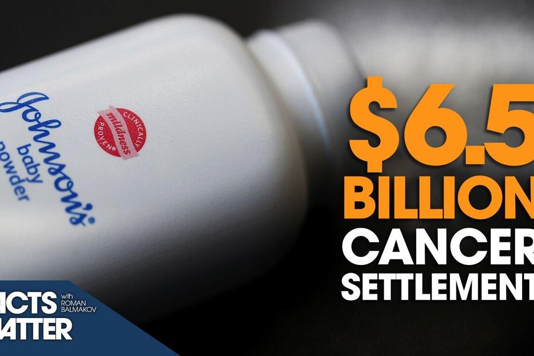 $6.5-Billion ‘Baby Powder-Cancer’ Settlement Proposal Pushed Forward by Johnson and Johnson | Facts Matter
