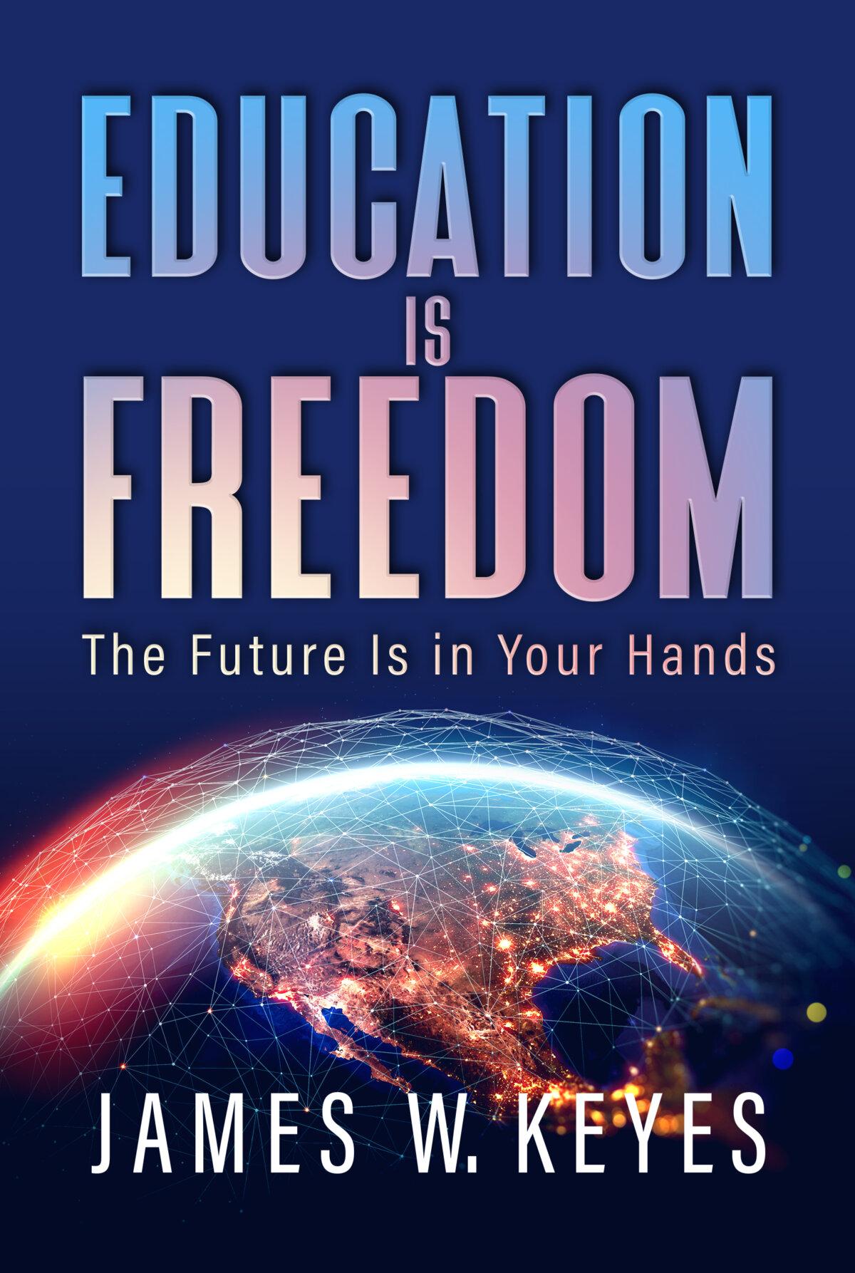 Mr. Keyes’s book “Education is Freedom” was published in February this year. (Post Hill Press)