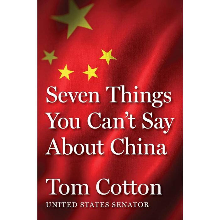 Tom Cotton’s ‘Seven Things You Can’t Say About China’