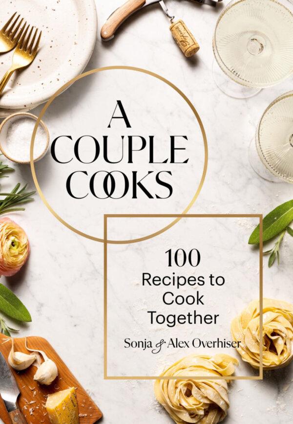 "A Couple Cooks: 100 Recipes to Cook Together," by Sonja Overhiser and Alex Overhiser, with photography by Shelly Westerhausen Worcel. (Chronicle Books/TNS)