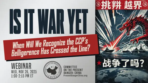 LIVE NOW: CPDC Webinar ‘Is It War Yet?’ Assesses the CCP’s Escalating Belligerence