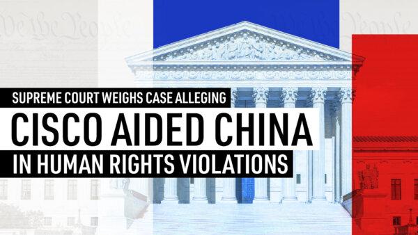 Special Coverage: SCOTUS Weighs Case Alleging Cisco Aided China in Human Rights Violations