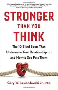 This essay is adapted from "Stronger Than You Think: The 10 Blind Spots That Undermine Your Relationship...and How to See Past Them" (Little, Brown Spark, 2021, 304 pages).