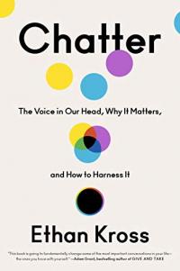 Chatter: The Voice in Our Head, Why It Matters, and How to Harness It (Crown, 2021, 272 pages)