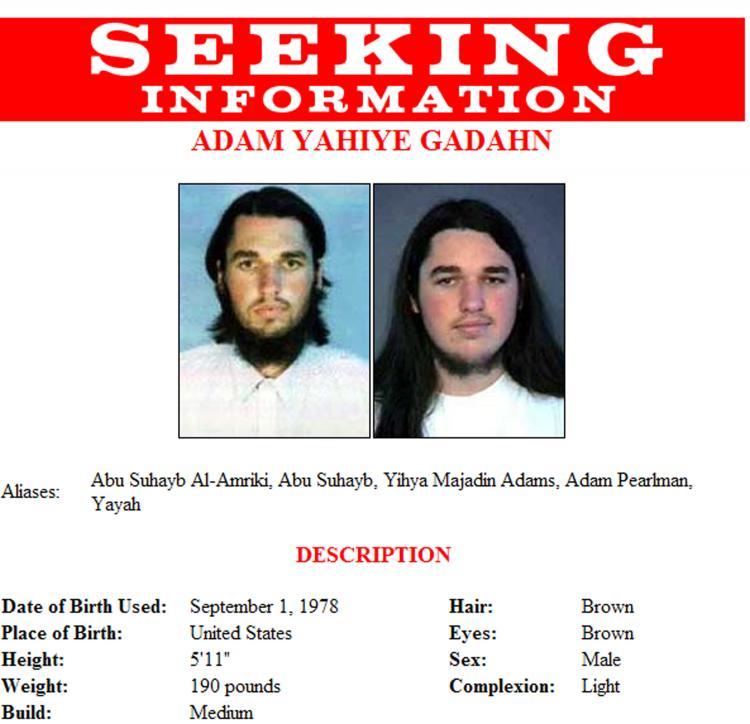 <a><img src="https://www.theepochtimes.com/assets/uploads/2015/09/51581551.jpg" alt="This FBI alert shows Adam Yahiye Gadahn, who was first highlighted by the FBI back in May 2004 as an individual most likely to be involved in or have knowledge of the next al Qaeda attacks on the United States. (FBI via Getty Images)" title="This FBI alert shows Adam Yahiye Gadahn, who was first highlighted by the FBI back in May 2004 as an individual most likely to be involved in or have knowledge of the next al Qaeda attacks on the United States. (FBI via Getty Images)" width="320" class="size-medium wp-image-1822001"/></a>