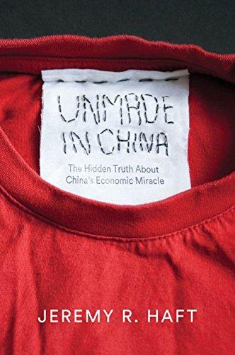 Cover of the book "Unmade in China: The Hidden Truth about China's Economic Miracle" by Jeremy R. Haft. (Polity)