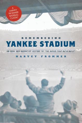 <a href="https://rowman.com/ISBN/9781630761554/Remembering-Yankee-Stadium-Second-Edition">Remembering Yankee Stadium, Second Edition, by Harvey Frommer. (Courtesy of Harvey Frommer)</a>