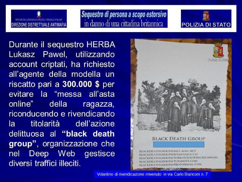A flyer for the "Black Death Group", which police say was found in a shop used as a pretend photographer's studio in Milan, where a British model was kidnapped, is seen in this August 5, 2017 handout picture provided by the Italian Police in Milan, Italy. The information on left, provided by Italian Police, reads, "During the kidnapping, Herba, using encrypted accounts, asked the model's agent to pay $300,000 to avoid auctioning her online. Herba pretended to be a member of the 'Black Death Group', an organisation of the deep web." Herba refers to arrested suspect Lukasz Pawel Herba. (Polizia Di Stato/Handout via REUTERS)