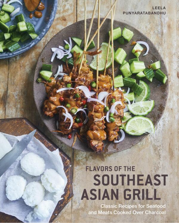 Flavors of the Southeast Asian Grill: Classic Recipes for Seafood and Meats Cooked Over Charcoal' by Leela Punyaratabandhu (Ten Speed Press, $30). (Photo by David Loftus)