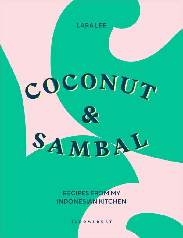 "Coconut and Sambal: Recipes From My Indonesian Kitchen" by Lara Lee (Bloomsbury Publishing, $35).