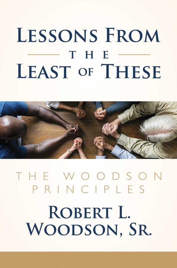 "Lessons From the Least of These: The Woodson Principles" by Robert L. Woodson, Sr. (Bombardier Books)