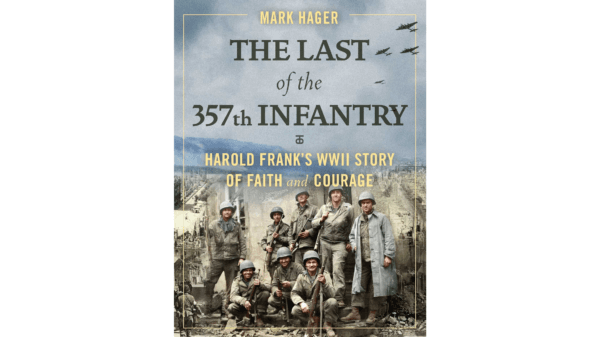 "The Last of the 357th Infantry: Harold Frank’s WWII Story of Faith and Courage" by Mark Hager. (Regnery History)