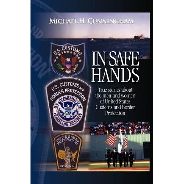 The cover of 'In Safe Hands,' a collection of short anecdotal stories from the life and times of a U.S. Customs officer. (Michael Cunningham)