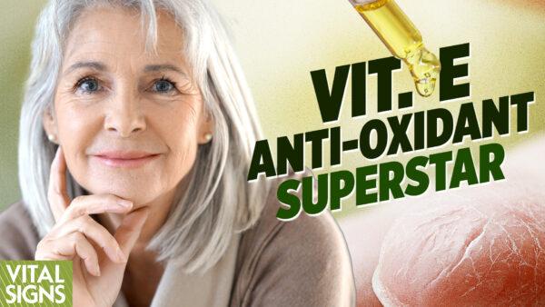 What Makes Vitamin E a ‘Grade-A’ Skin Protectant? What’s the Best Way to Take it?