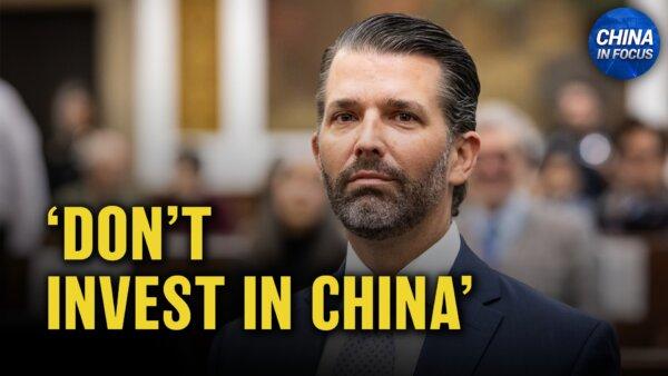 Trump Jr.: Don’t Invest in China; American Journalist Spies for China
