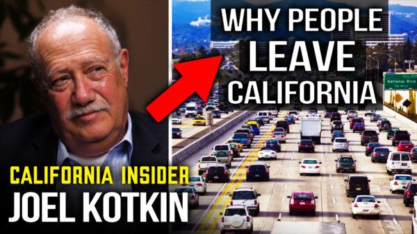 Why So Many People Are Leaving California: California Insider With Joel Kotkin