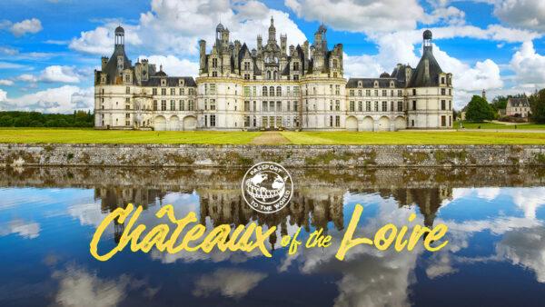 Passport to the World: Châteaux of the Loire | Documentary