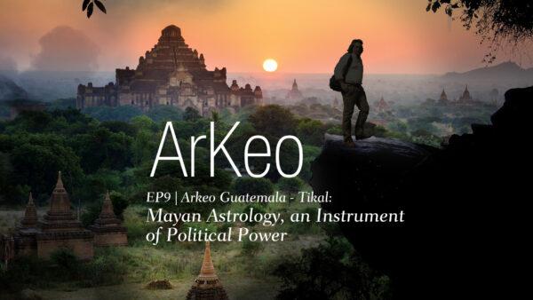 Arkeo Guatemala - Tikal: Mayan Astrology, an Instrument of Political Power | Arkeo Ep9 | Documentary