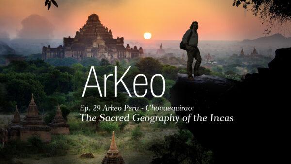 Choquequirao: The Sacred Geography of the Incas | Arkeo Ep29 | Documentary