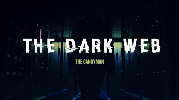 The Candyman | The Dark Web Ep1 | Documentary