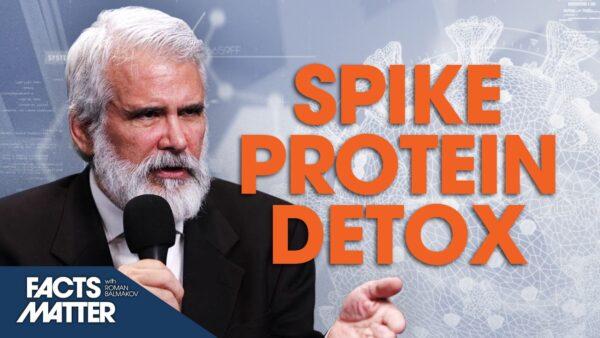 Dr. Robert Malone: Dangers of the Spike Protein and How to Detoxify Yourself From It | Facts Matter