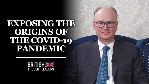Matt Ridley: ‘It’s Absolutely Vital that the World takes the Investigation of the Origin of the Pandemic Seriously’ | British Thought Leaders
