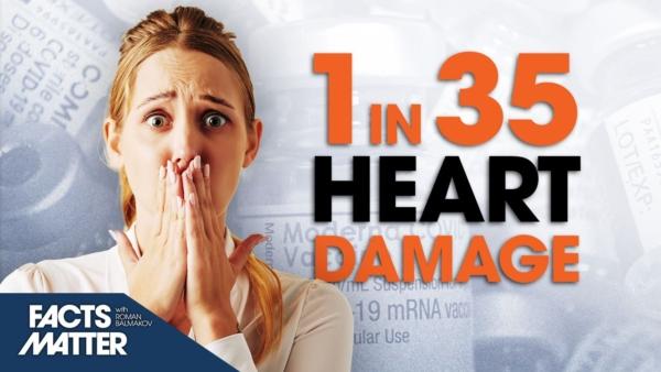 1 in 35 Recipients of mRNA Boosters Got Heart Damage: Shocking Study  | Facts Matter