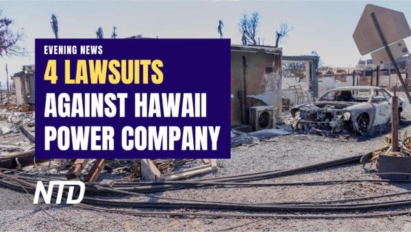 NTD Evening News (Aug. 17): Hawaii Power Company Faces 4 Lawsuits; Call to Investigate Fulton County DA, Threats Against Jury