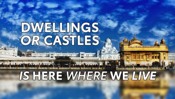 Dwellings or Castles Is Here Where We Live