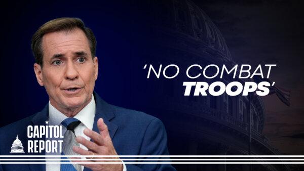 WH National Security Council’s John Kirby Tells NTD No American Combat Troops Being Sent to Israel