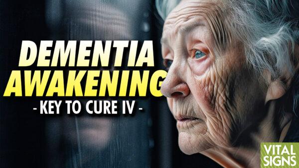PREMIERING 9:30 AM ET: Dementia Sufferers Show Revival of Memory & Cognition Through Cell Nutrient–Plasmalogen Treatment. What’s Their Next Step to Recovery?—Key to Cure PART 3