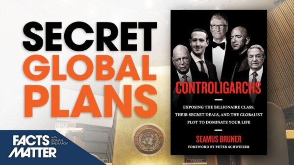 The Billionaire Class’s Secret Deals and the Globalist Plot to Dominate: Seamus Bruner | Facts Matter