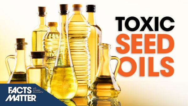 The Toxic Truth About Vegetable Oils in Your Home | Facts Matter Exclusive