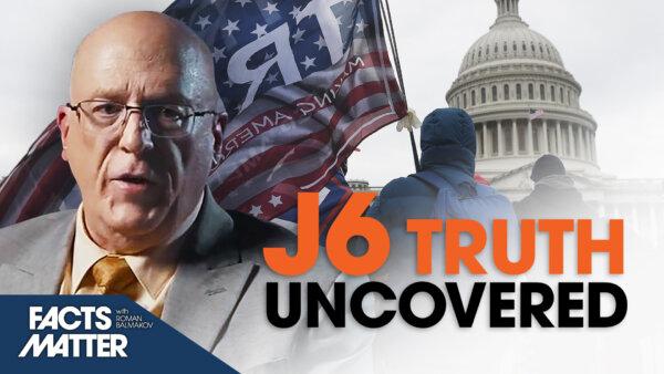 Thousands of Hours of New Footage: Uncovering Truth Behind Jan 6 | Facts Matter