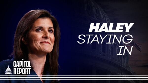 LIVE NOW: Nikki Haley: ‘I’m Not Going Anywhere,’ Doubles Down on Staying in Republican Primary | Capitol Report